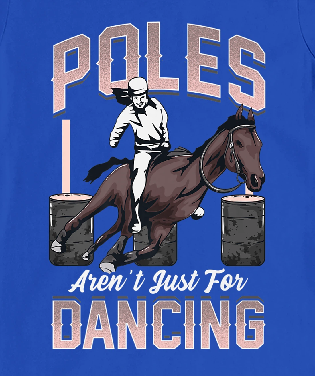Poles Aren't Just For Dancing Barrel Racing Rodeo Cowboy T-Shirt, Kid T-Shirt and Women T-Shirt