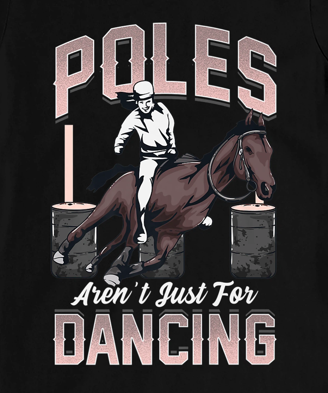 Poles Aren't Just For Dancing Barrel Racing Rodeo Cowboy T-Shirt, Kid T-Shirt and Women T-Shirt