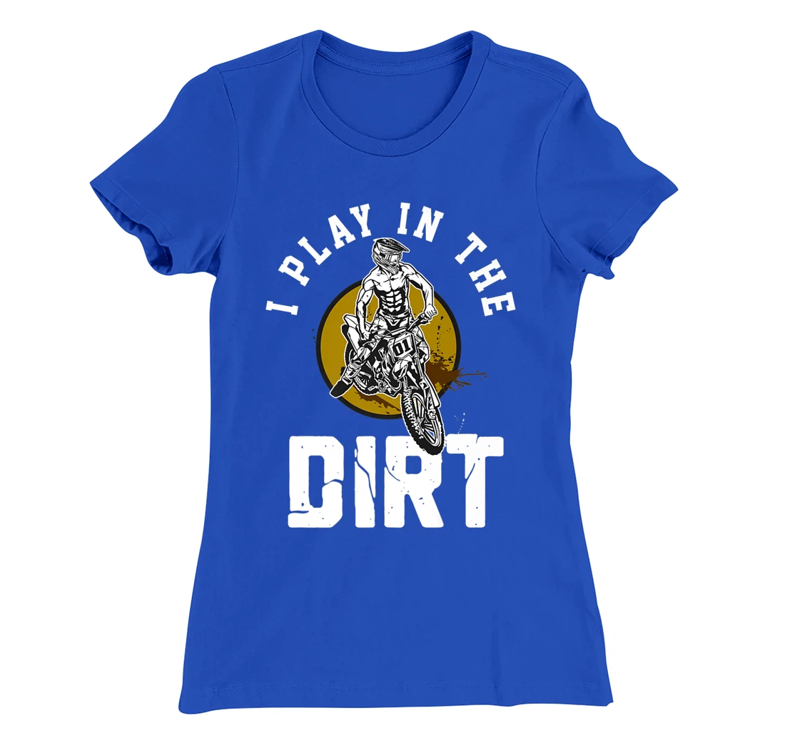 I Play In The Dirt - Dirtbike 125ccm Dirtbikes Motocross T-Shirt, Women T-Shirt