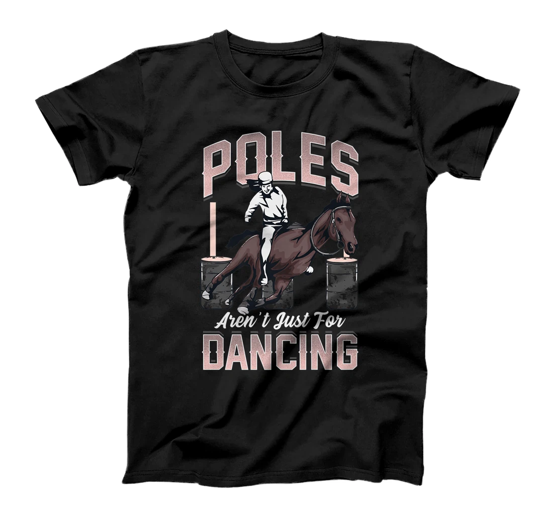Poles Aren't Just For Dancing Barrel Racing Rodeo Cowboy T-Shirt, Kid T-Shirt and Women T-Shirt
