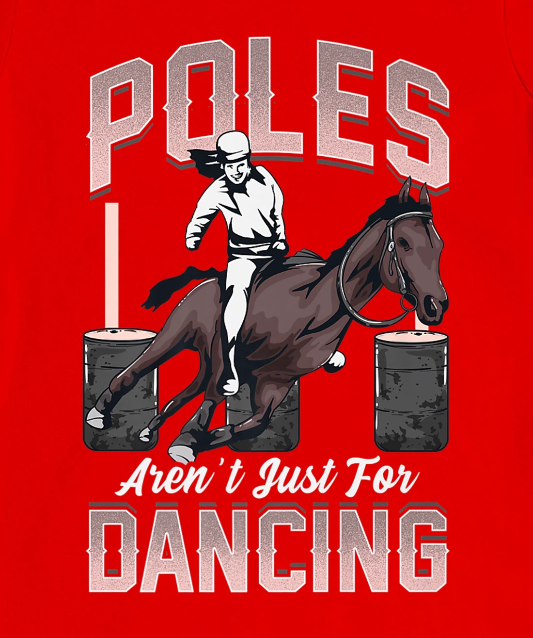 Poles Aren't Just For Dancing Barrel Racing Rodeo Cowboy T-Shirt, Kid T-Shirt and Women T-Shirt
