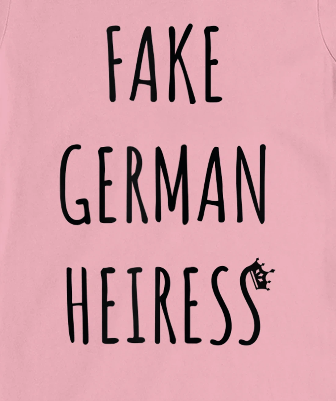 Fake German Heiress funny saying T-Shirt, Kid T-Shirt and Women T-Shirt