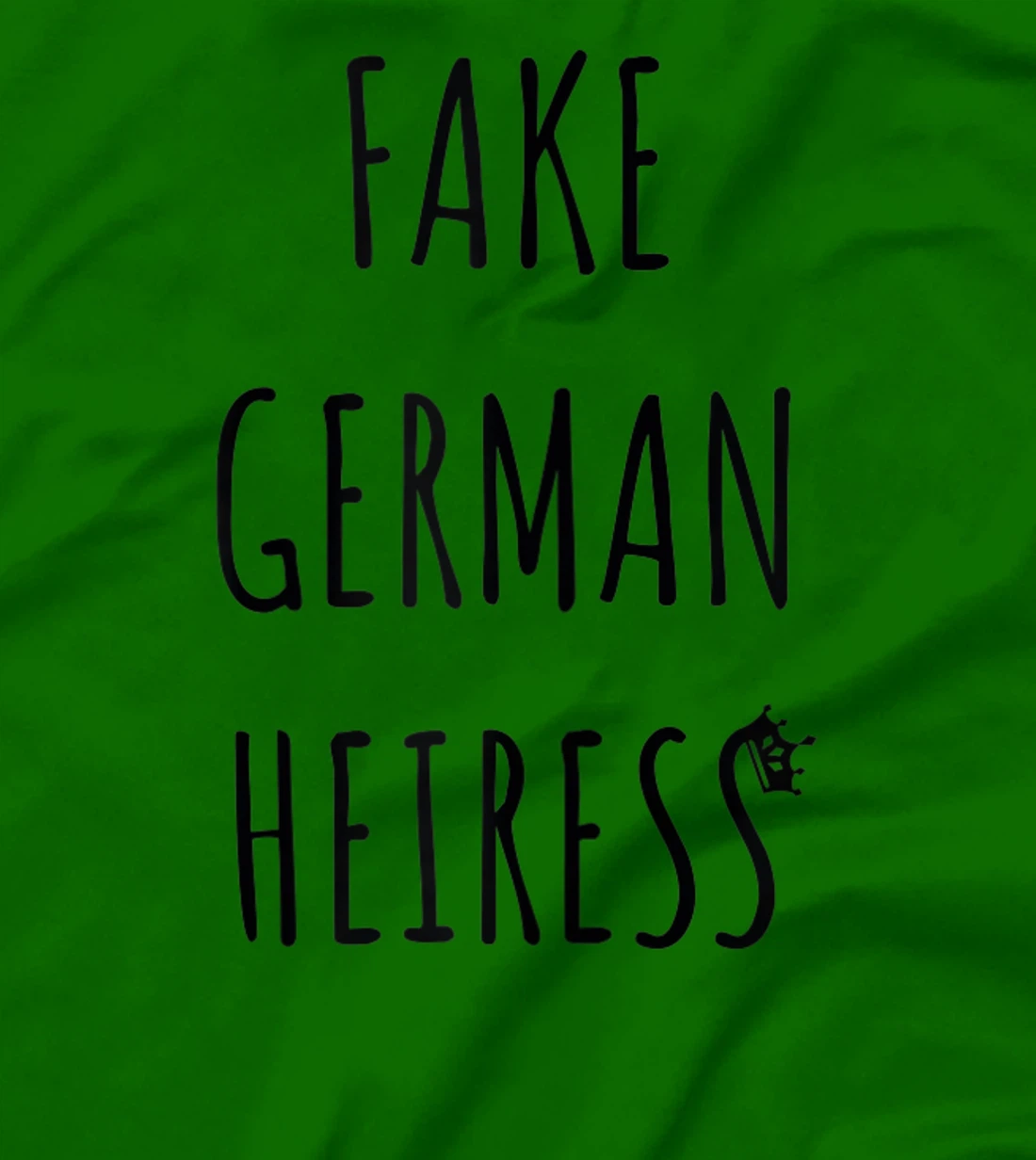 Fake German Heiress funny saying T-Shirt, Kid T-Shirt and Women T-Shirt