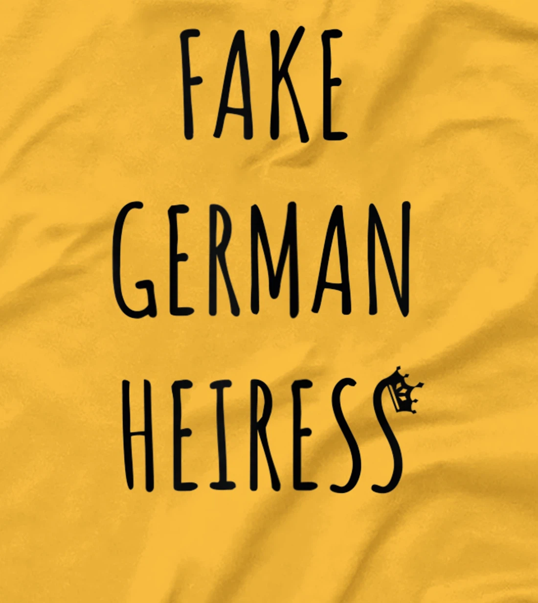 Fake German Heiress funny saying T-Shirt, Kid T-Shirt and Women T-Shirt