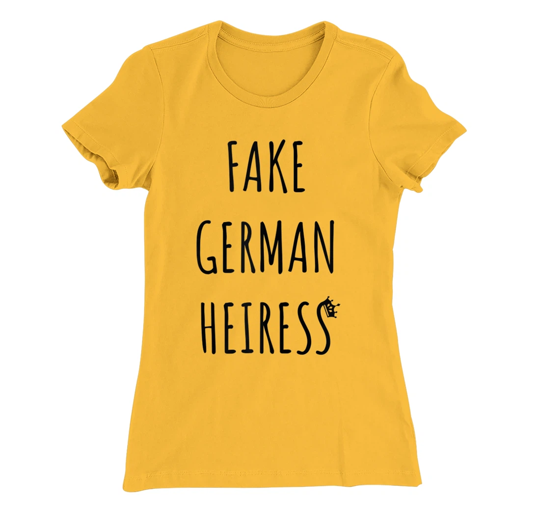 Fake German Heiress funny saying T-Shirt, Kid T-Shirt and Women T-Shirt