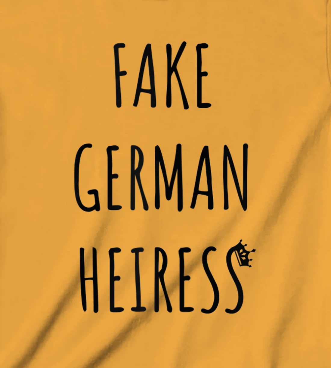 Fake German Heiress funny saying T-Shirt, Kid T-Shirt and Women T-Shirt