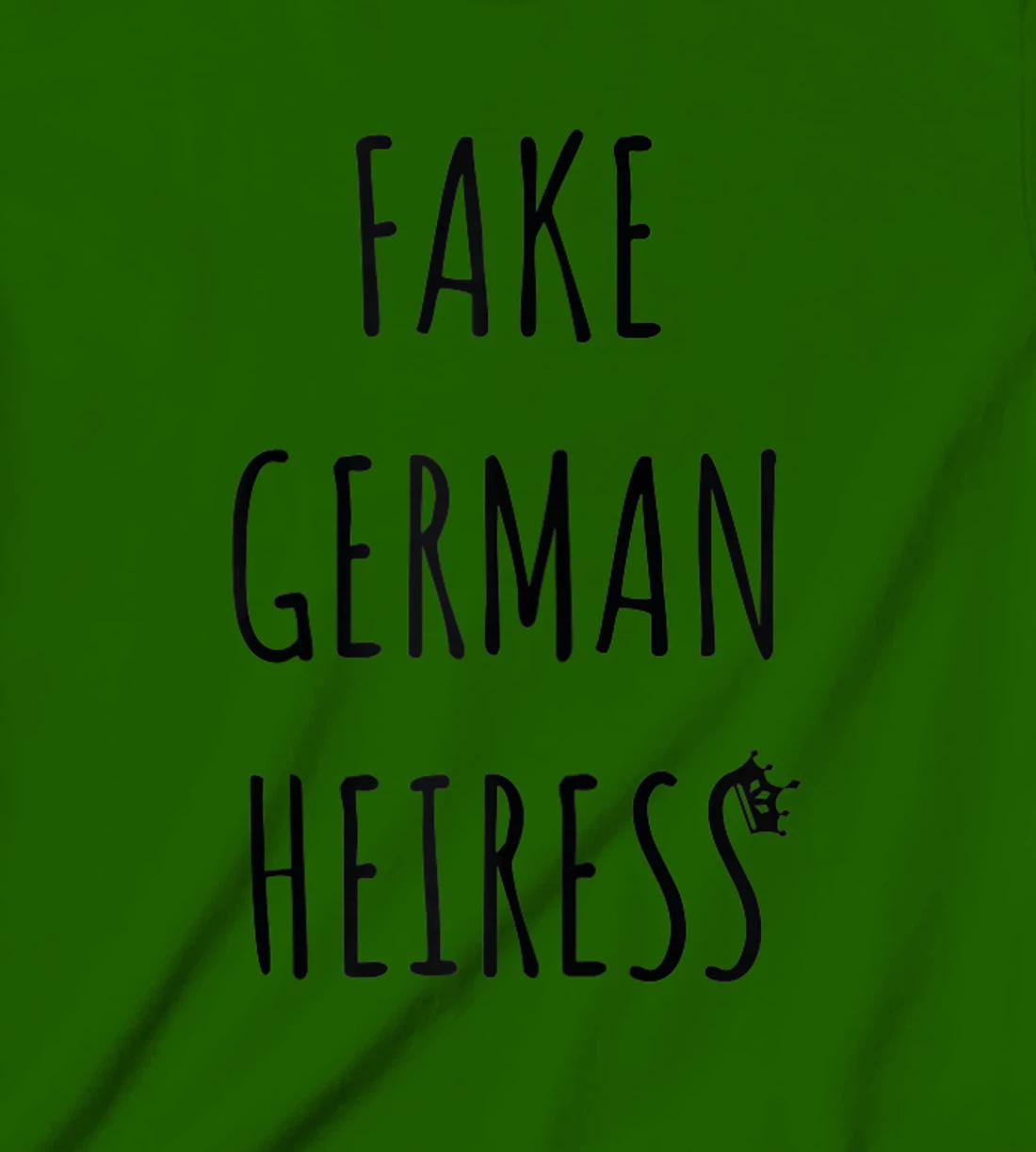 Fake German Heiress funny saying T-Shirt, Kid T-Shirt and Women T-Shirt