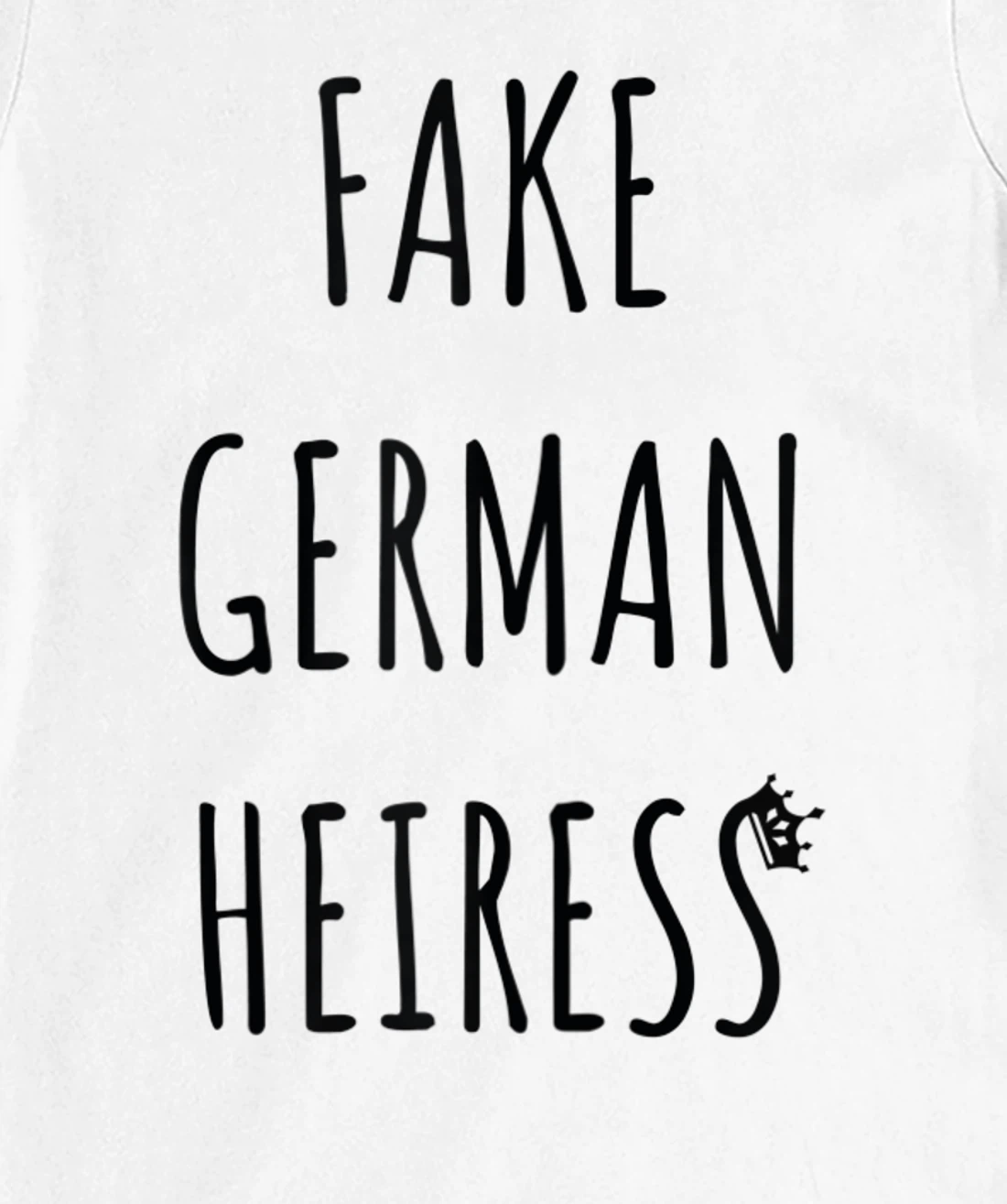 Fake German Heiress funny saying T-Shirt, Kid T-Shirt and Women T-Shirt