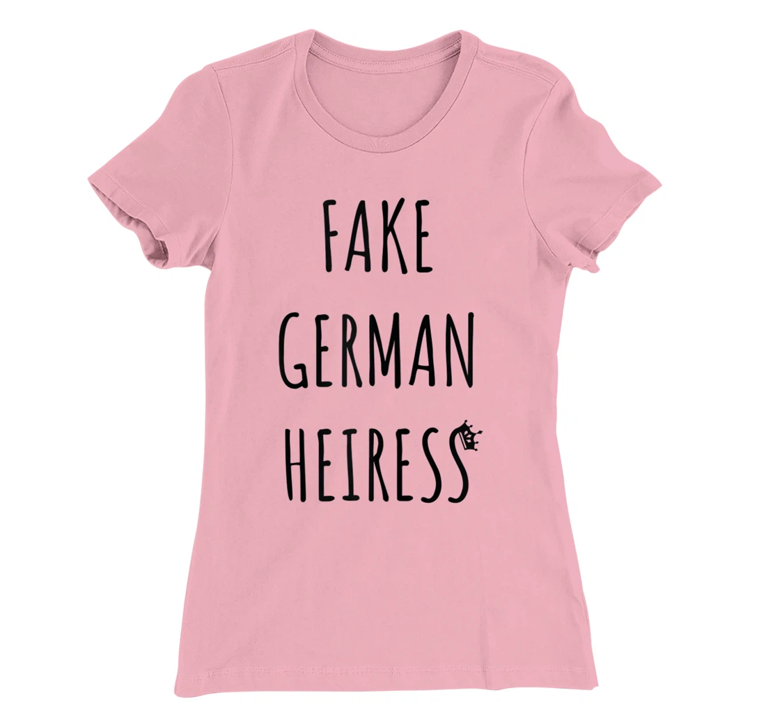 Fake German Heiress funny saying T-Shirt, Kid T-Shirt and Women T-Shirt