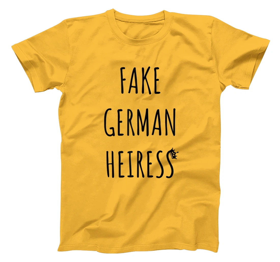 Fake German Heiress funny saying T-Shirt, Kid T-Shirt and Women T-Shirt