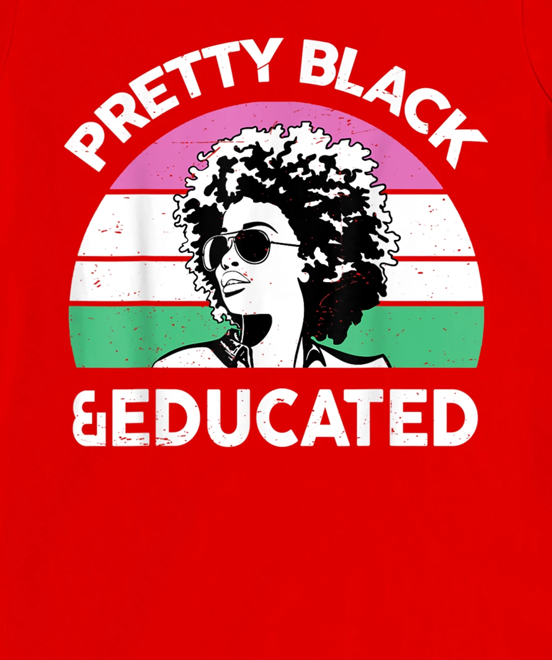 Pretty Black and Educated I Am The Strong African Queen Girl T-Shirt, Kid T-Shirt and Women T-Shirt