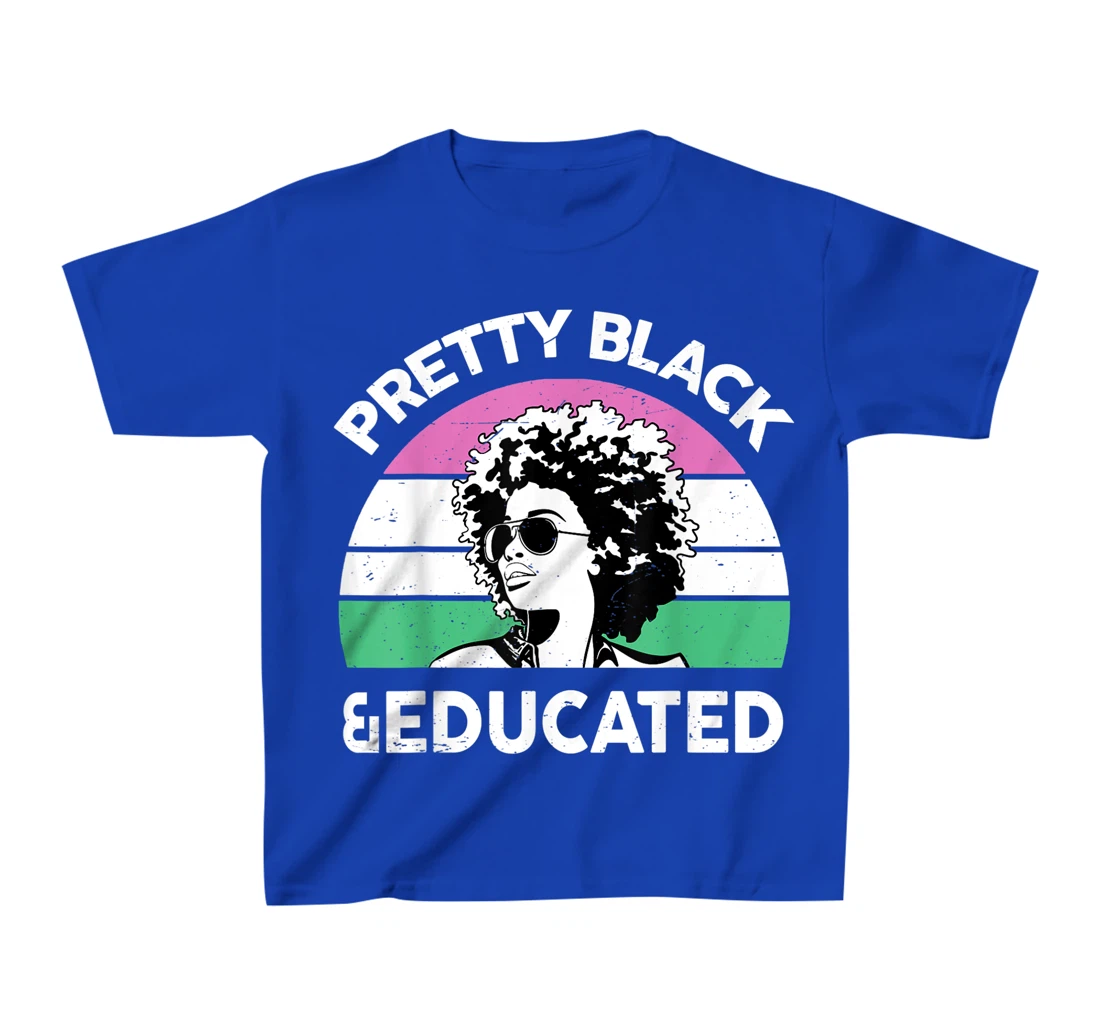 Pretty Black and Educated I Am The Strong African Queen Girl T-Shirt, Kid T-Shirt and Women T-Shirt