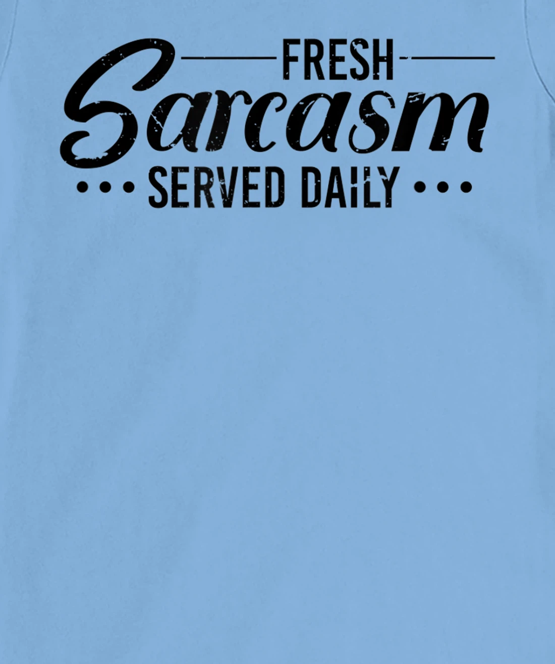 Fresh Sarcasm Served Daily, Sarcastic T-Shirt, Women T-Shirt