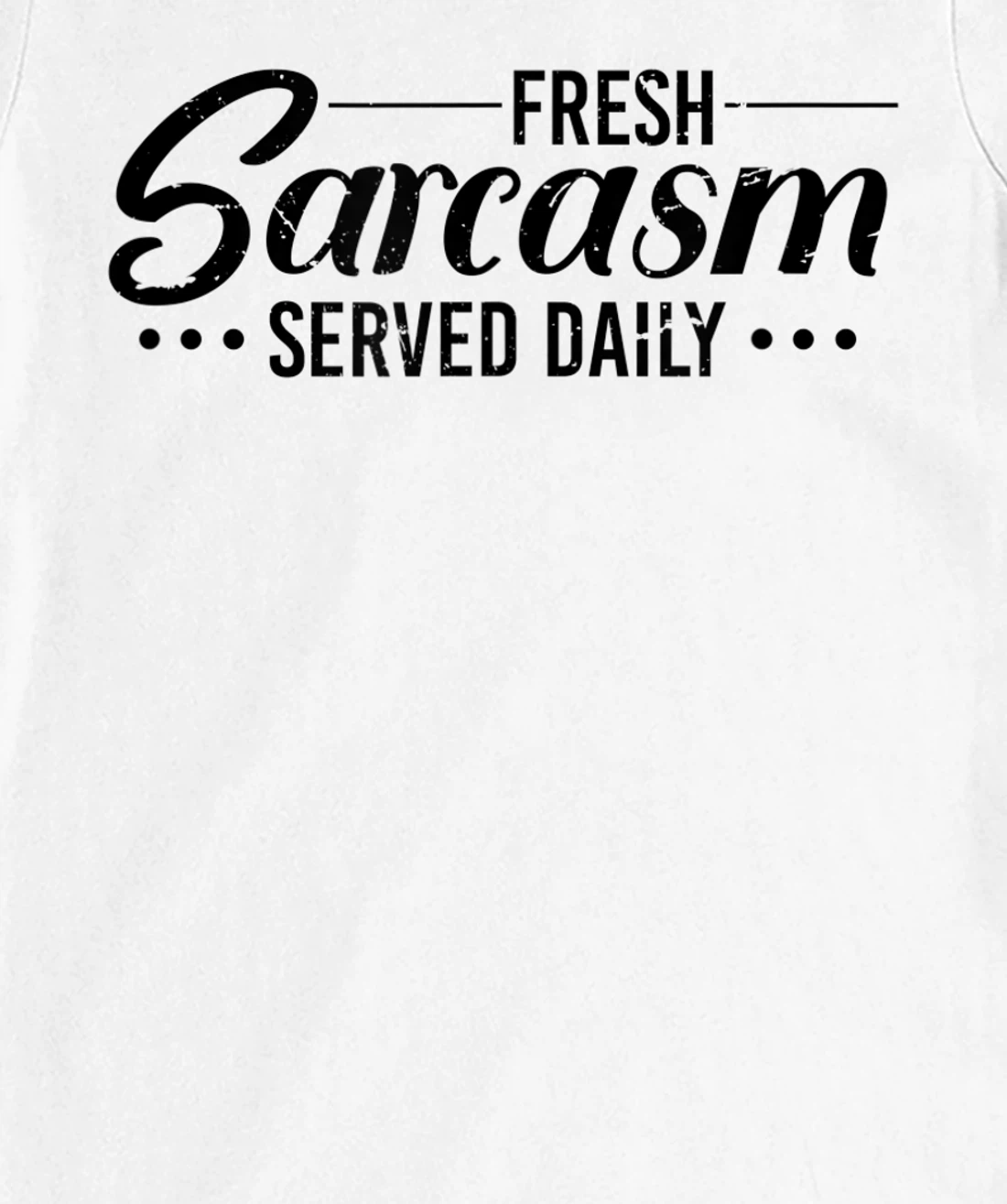 Fresh Sarcasm Served Daily, Sarcastic T-Shirt, Women T-Shirt
