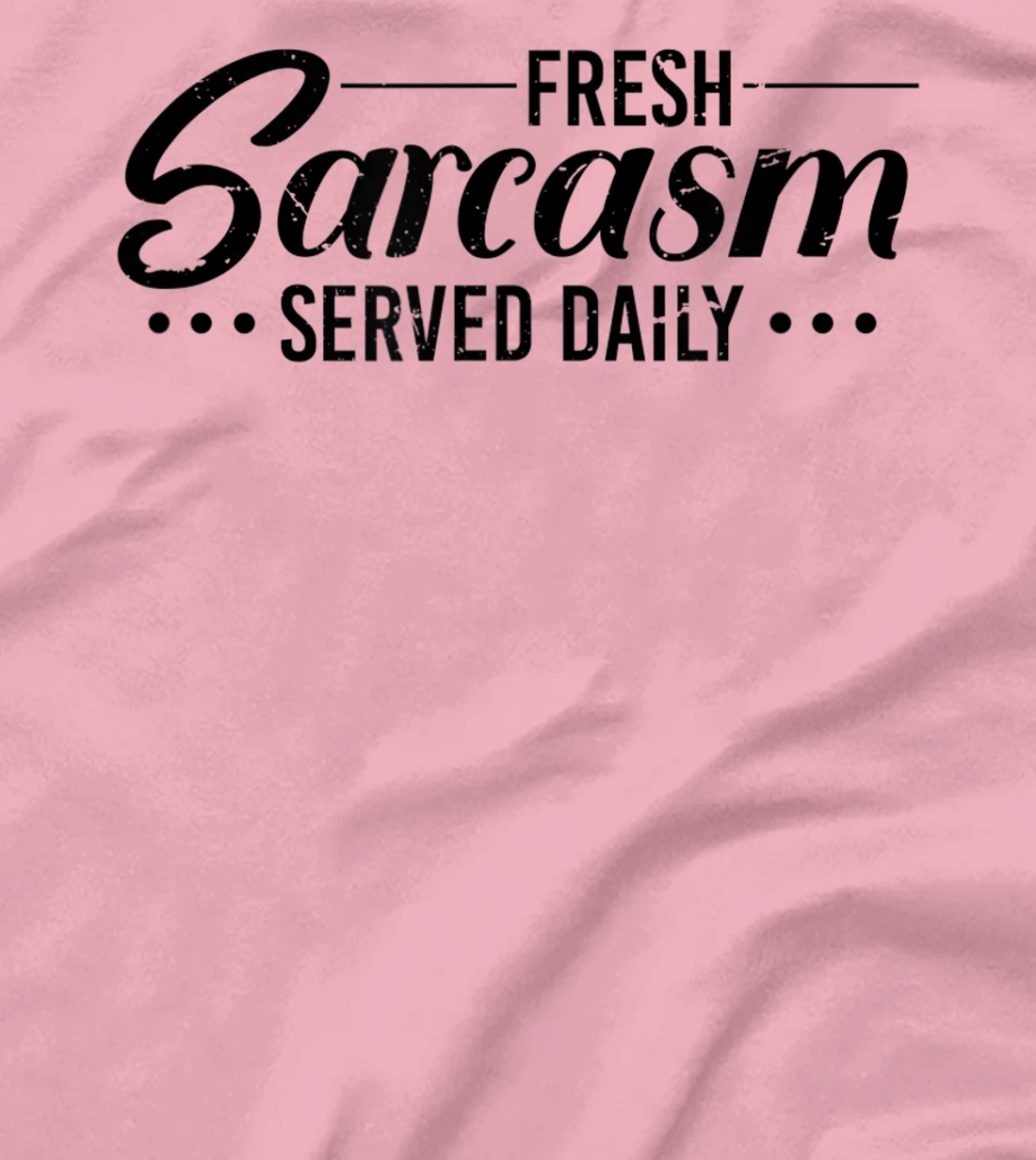 Fresh Sarcasm Served Daily, Sarcastic T-Shirt, Women T-Shirt