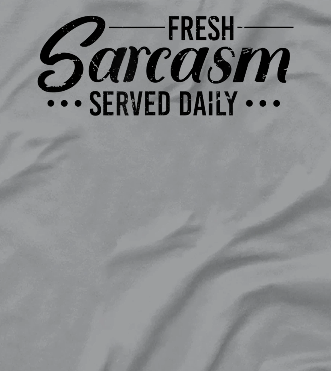 Fresh Sarcasm Served Daily, Sarcastic T-Shirt, Women T-Shirt