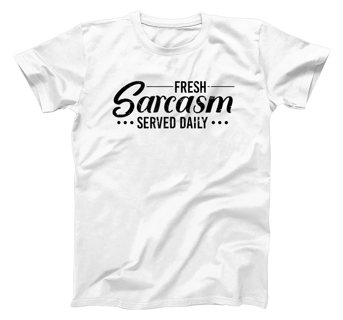 Fresh Sarcasm Served Daily, Sarcastic T-Shirt, Women T-Shirt