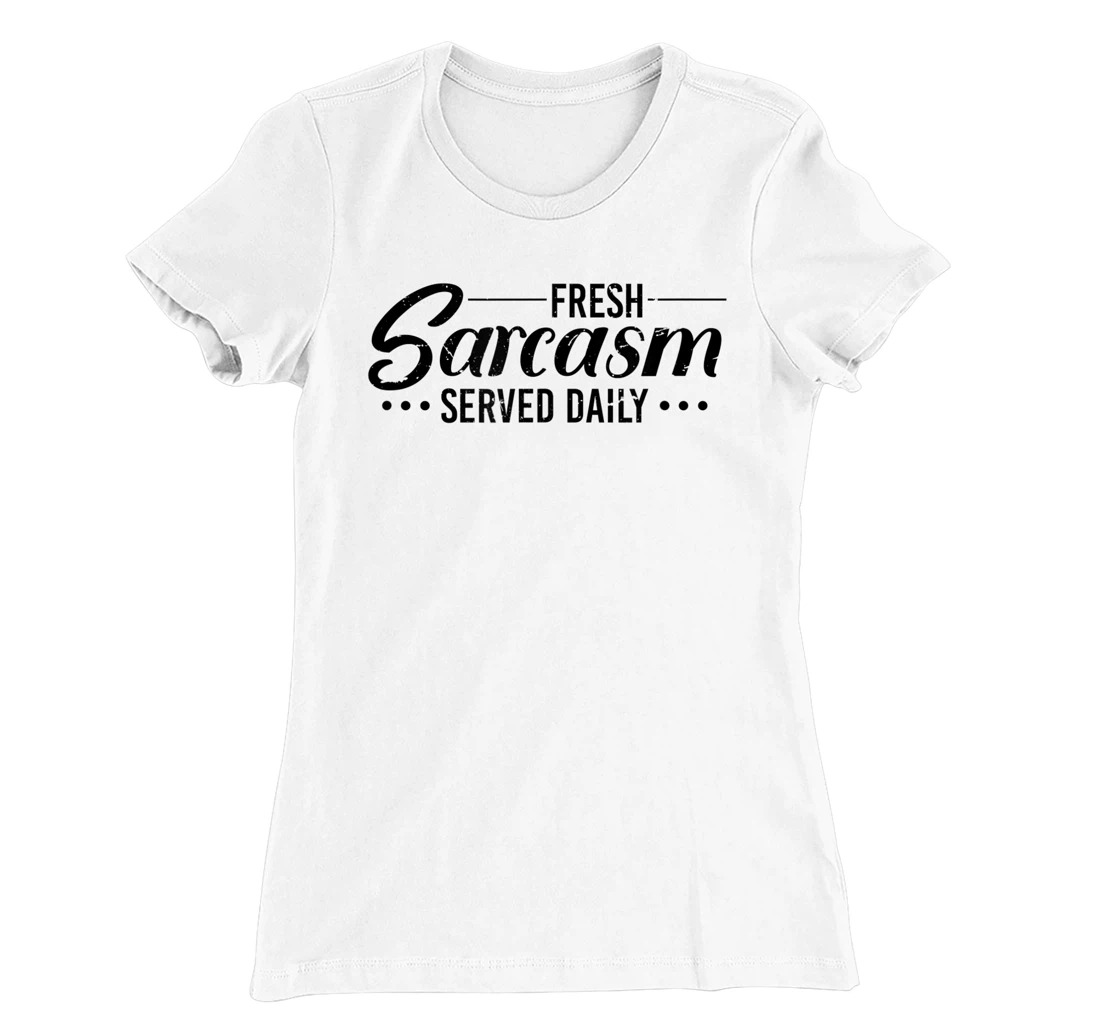 Fresh Sarcasm Served Daily, Sarcastic T-Shirt, Women T-Shirt