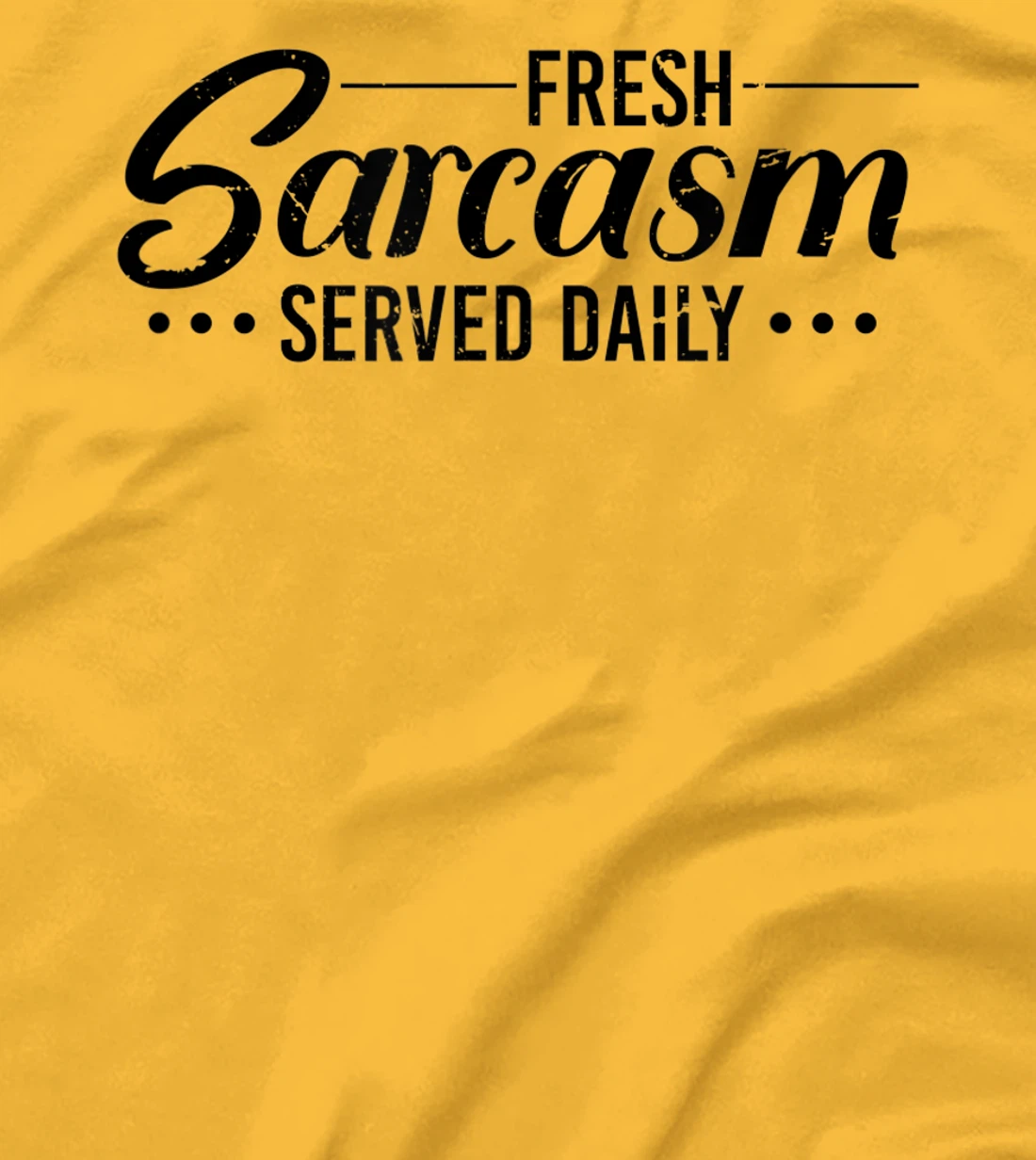 Fresh Sarcasm Served Daily, Sarcastic T-Shirt, Women T-Shirt