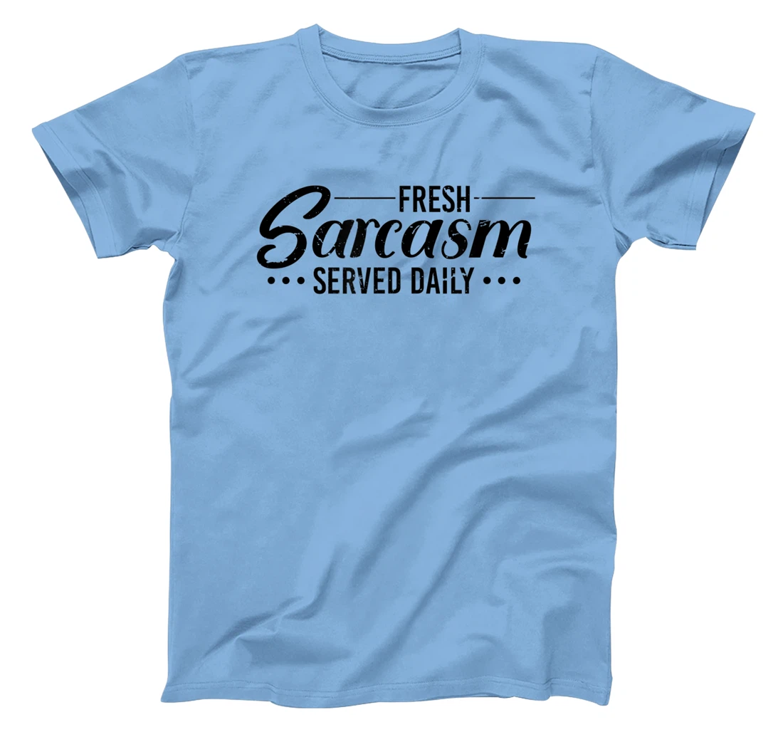 Fresh Sarcasm Served Daily, Sarcastic T-Shirt, Women T-Shirt