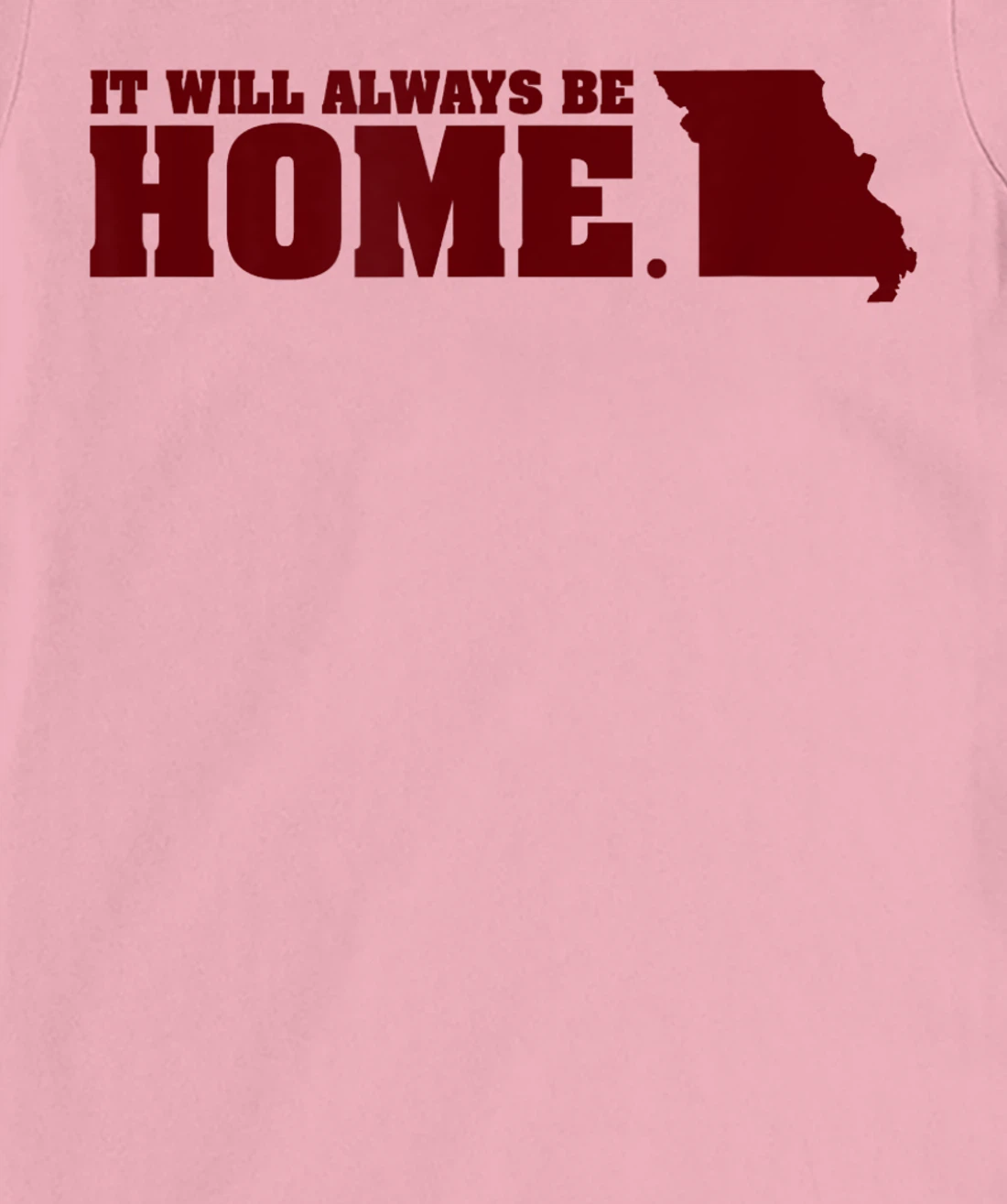 Always Be Home Missouri MO St Louis Local Kansas City Gift T-Shirt, Kid T-Shirt and Women T-Shirt