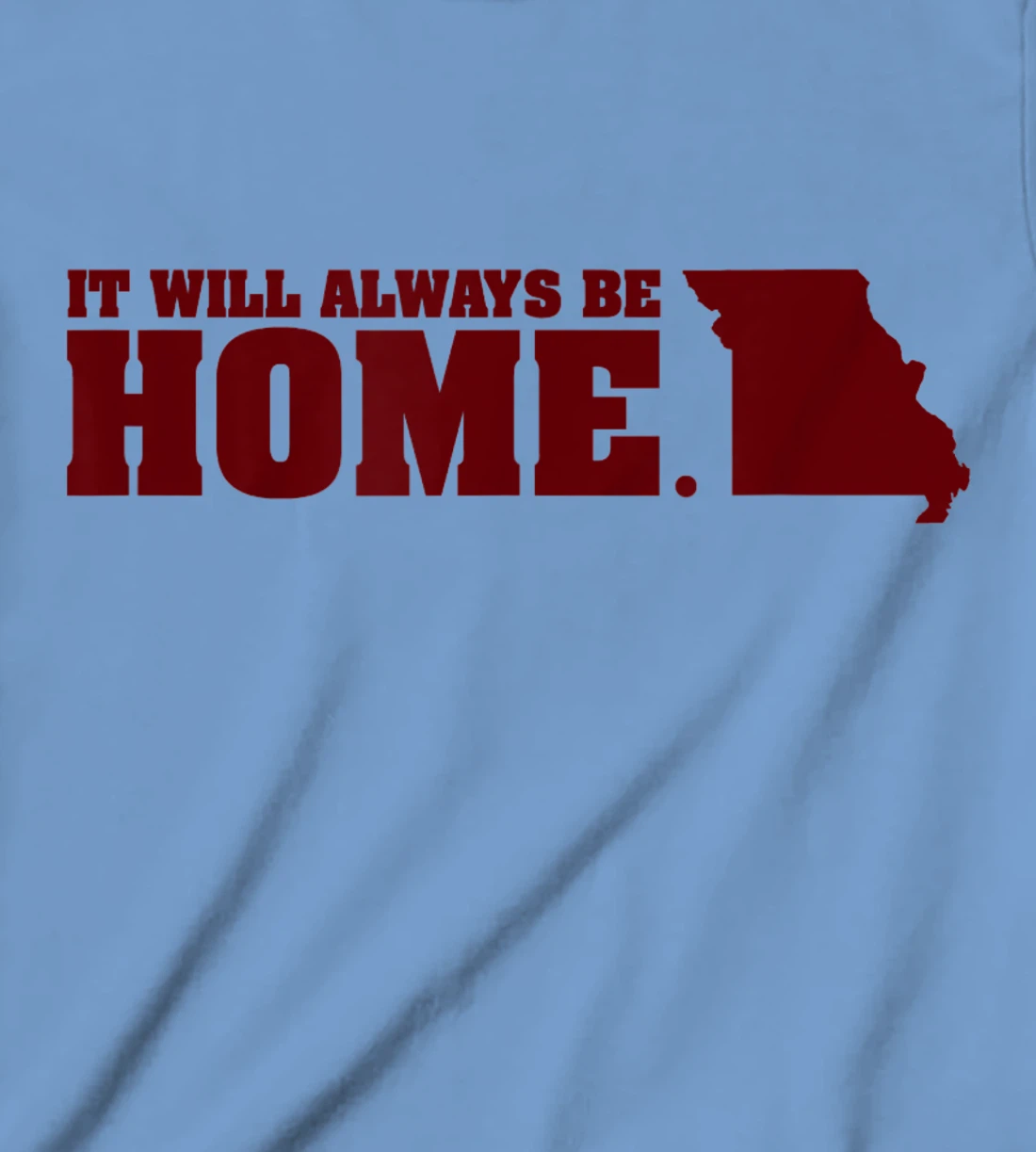 Always Be Home Missouri MO St Louis Local Kansas City Gift T-Shirt, Kid T-Shirt and Women T-Shirt