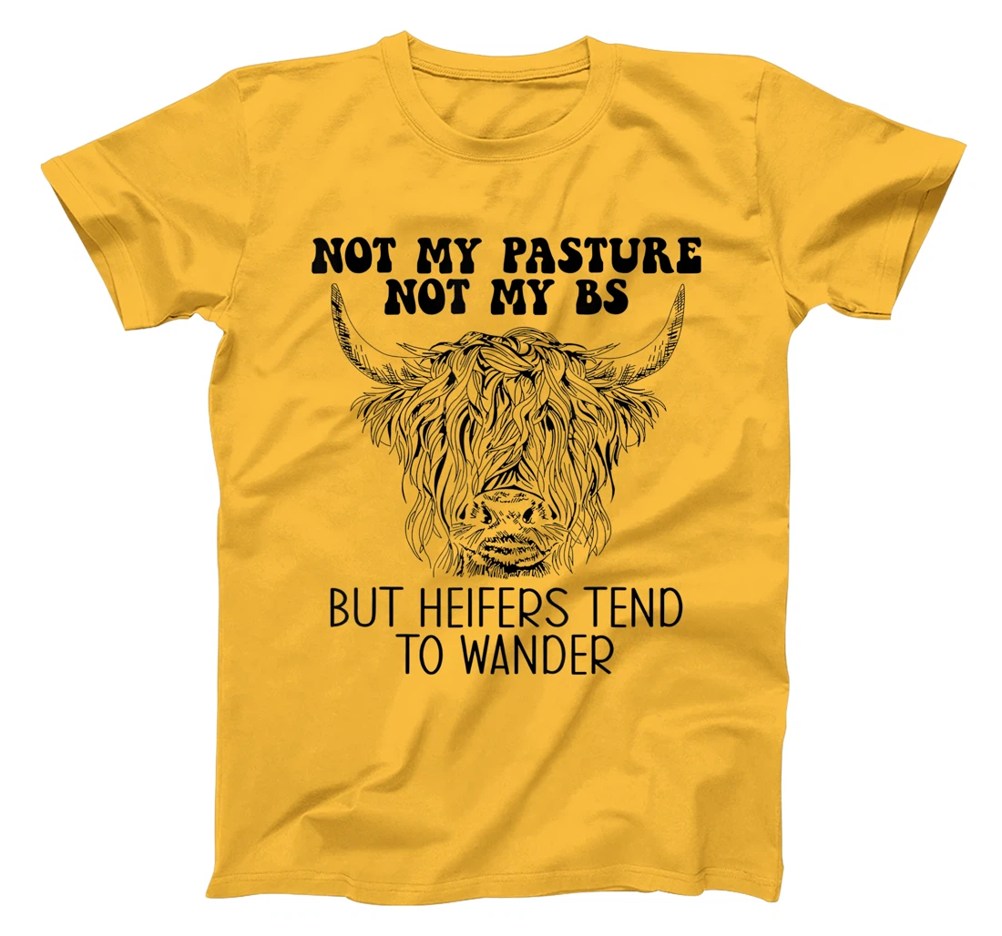 Cow Not My Pasture Not My BS But Heifers Tend To Wander T-Shirt, Women T-Shirt