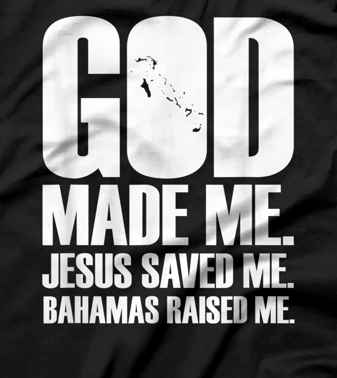 God Made Me. Jesus Saved Me. Bahamas Raised Me. - Religion T-Shirt