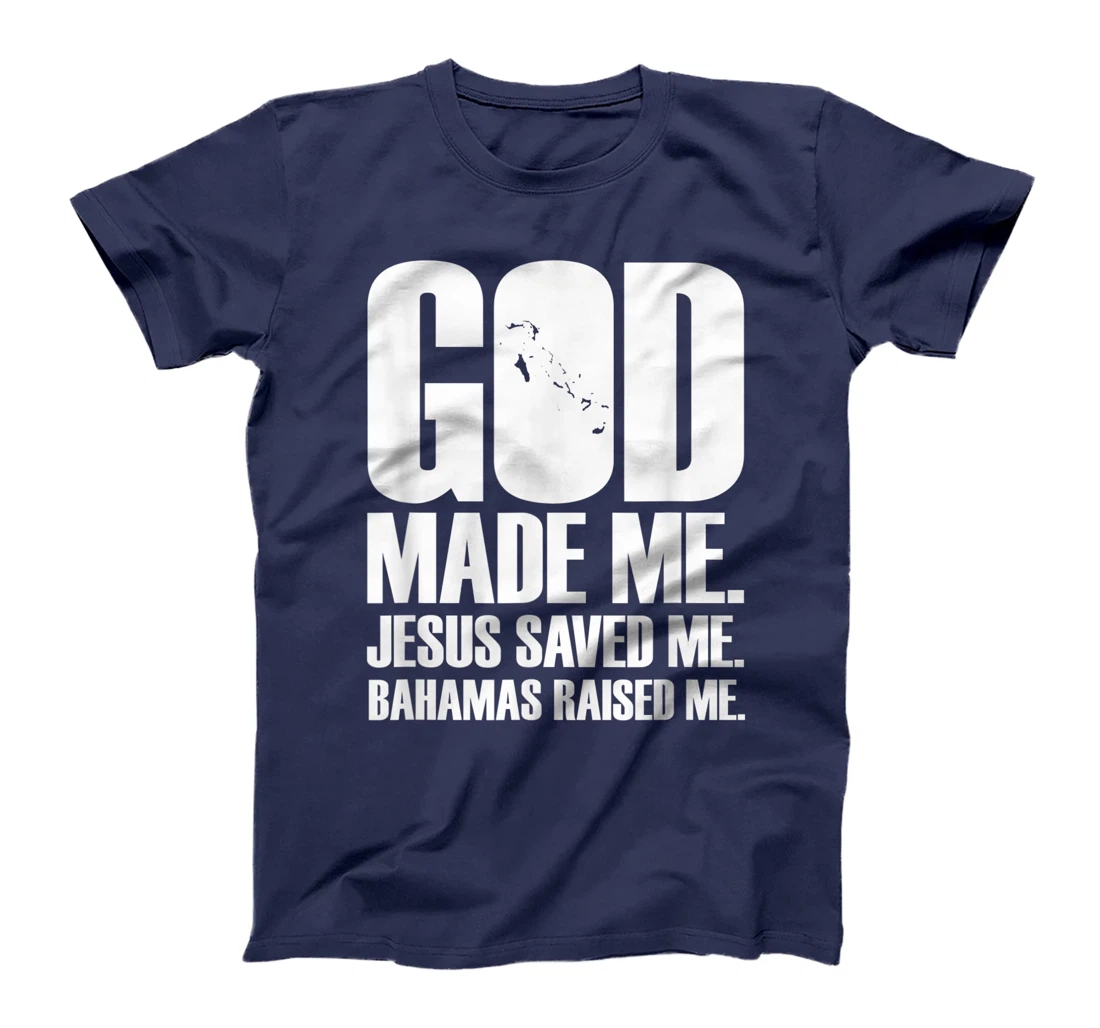 God Made Me. Jesus Saved Me. Bahamas Raised Me. - Religion T-Shirt
