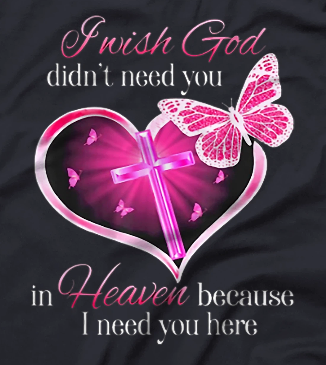 I wish God didn't need you T-Shirt