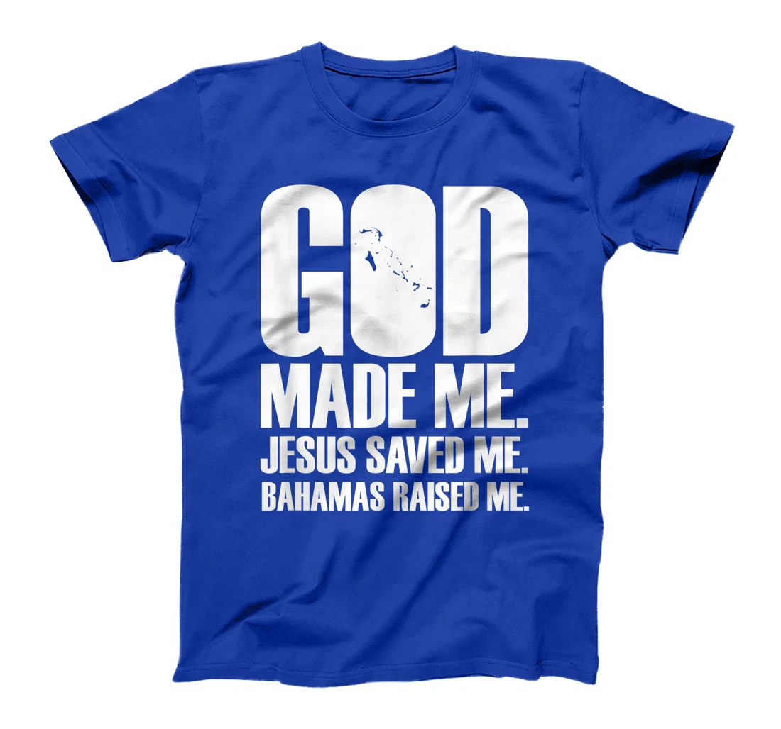 God Made Me. Jesus Saved Me. Bahamas Raised Me. - Religion T-Shirt