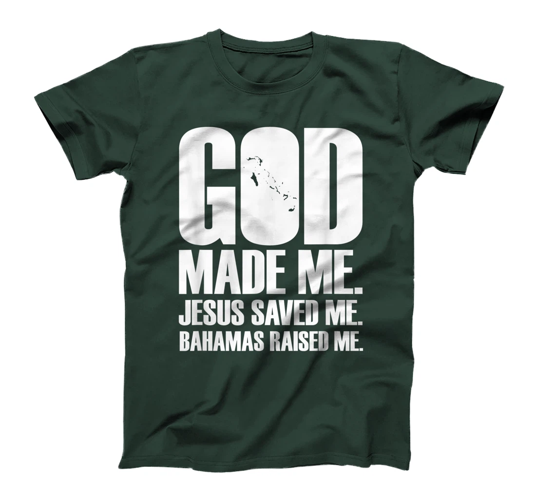 God Made Me. Jesus Saved Me. Bahamas Raised Me. - Religion T-Shirt