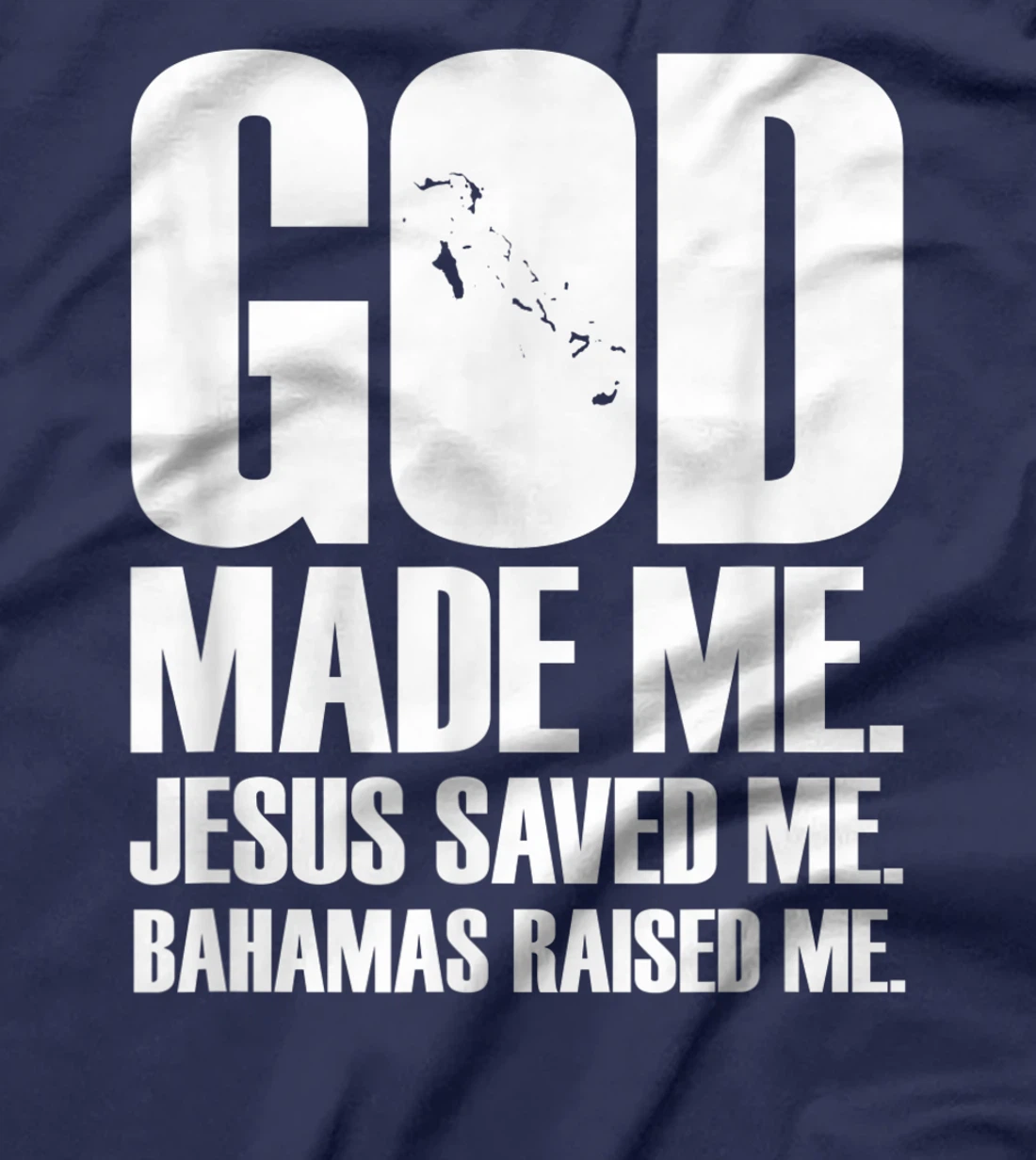 God Made Me. Jesus Saved Me. Bahamas Raised Me. - Religion T-Shirt