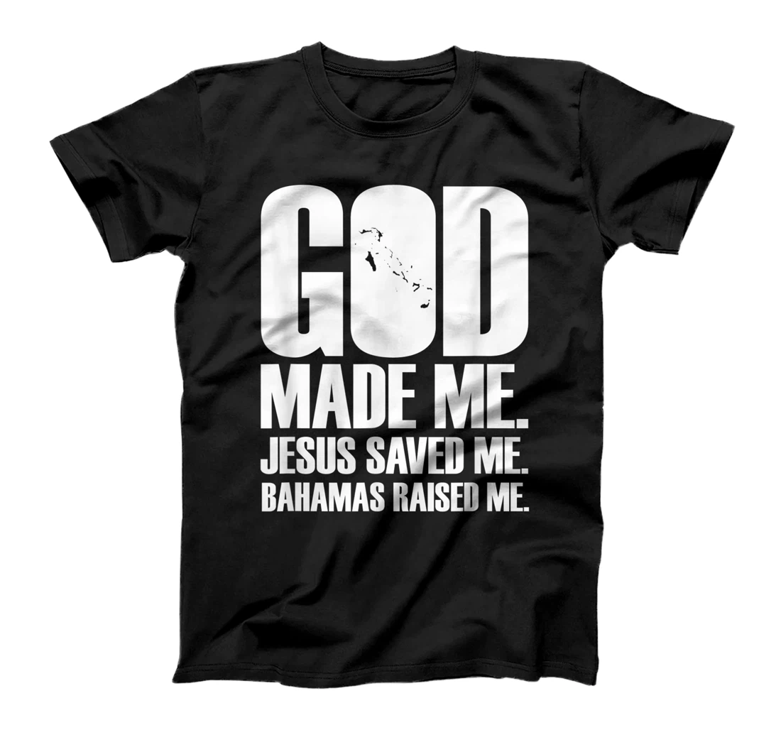 God Made Me. Jesus Saved Me. Bahamas Raised Me. - Religion T-Shirt