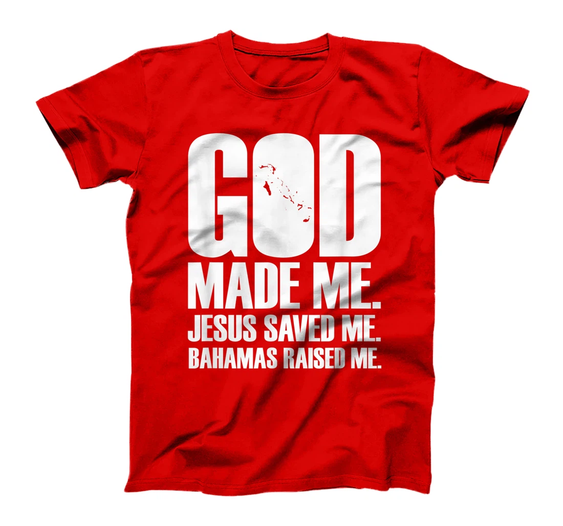 God Made Me. Jesus Saved Me. Bahamas Raised Me. - Religion T-Shirt
