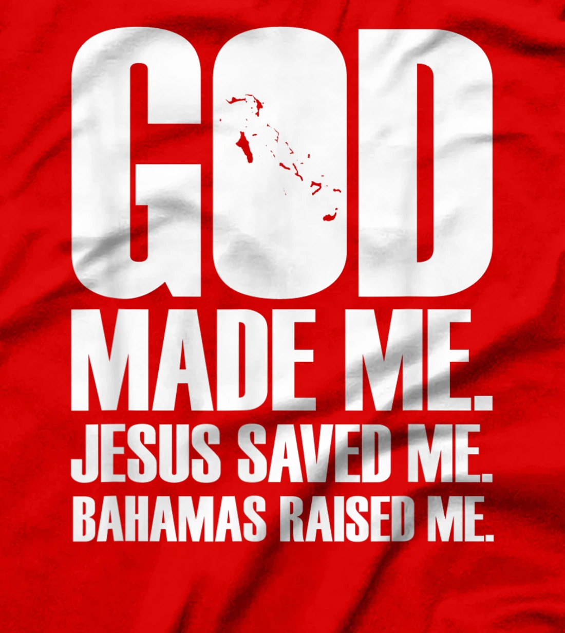 God Made Me. Jesus Saved Me. Bahamas Raised Me. - Religion T-Shirt