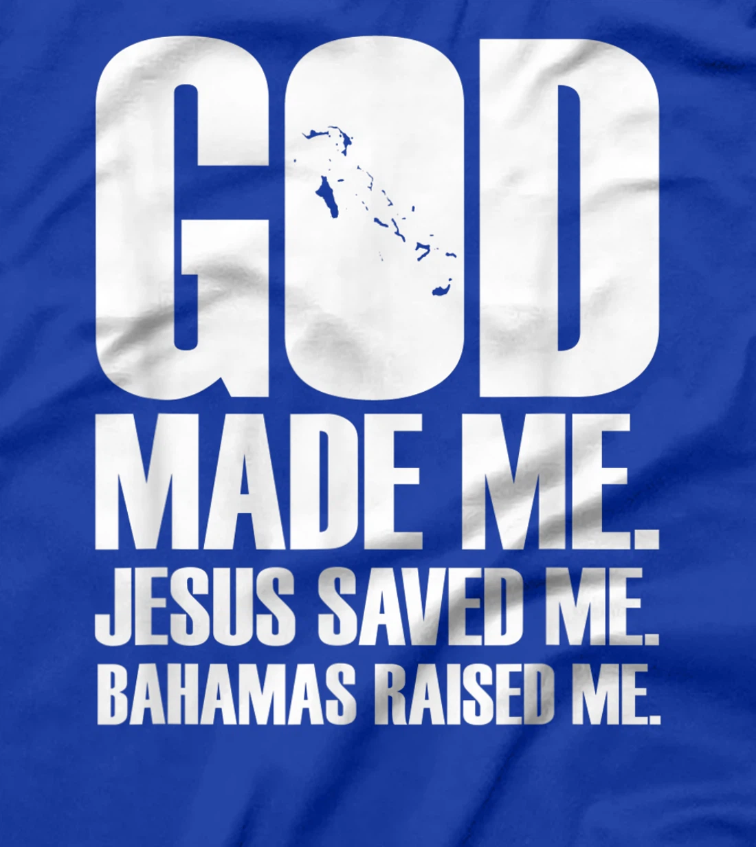 God Made Me. Jesus Saved Me. Bahamas Raised Me. - Religion T-Shirt