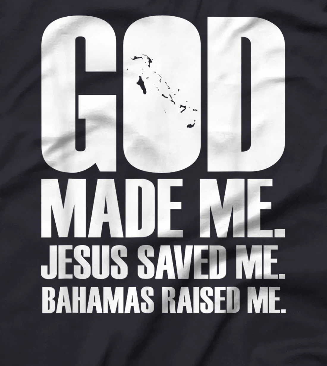 God Made Me. Jesus Saved Me. Bahamas Raised Me. - Religion T-Shirt