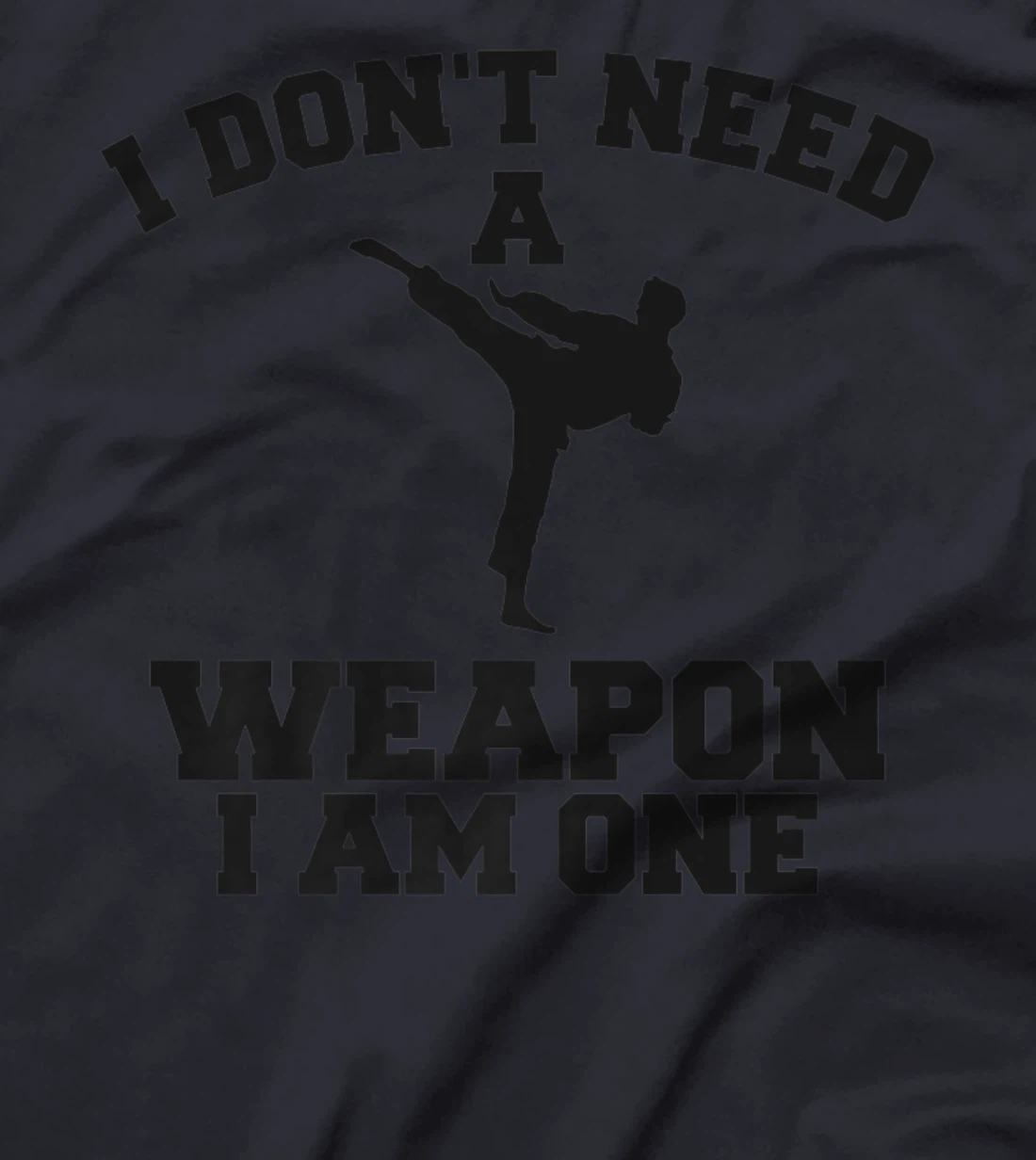 I Don't Need A Weapon I Am One Karate Martial Arts T-Shirt, Women T-Shirt