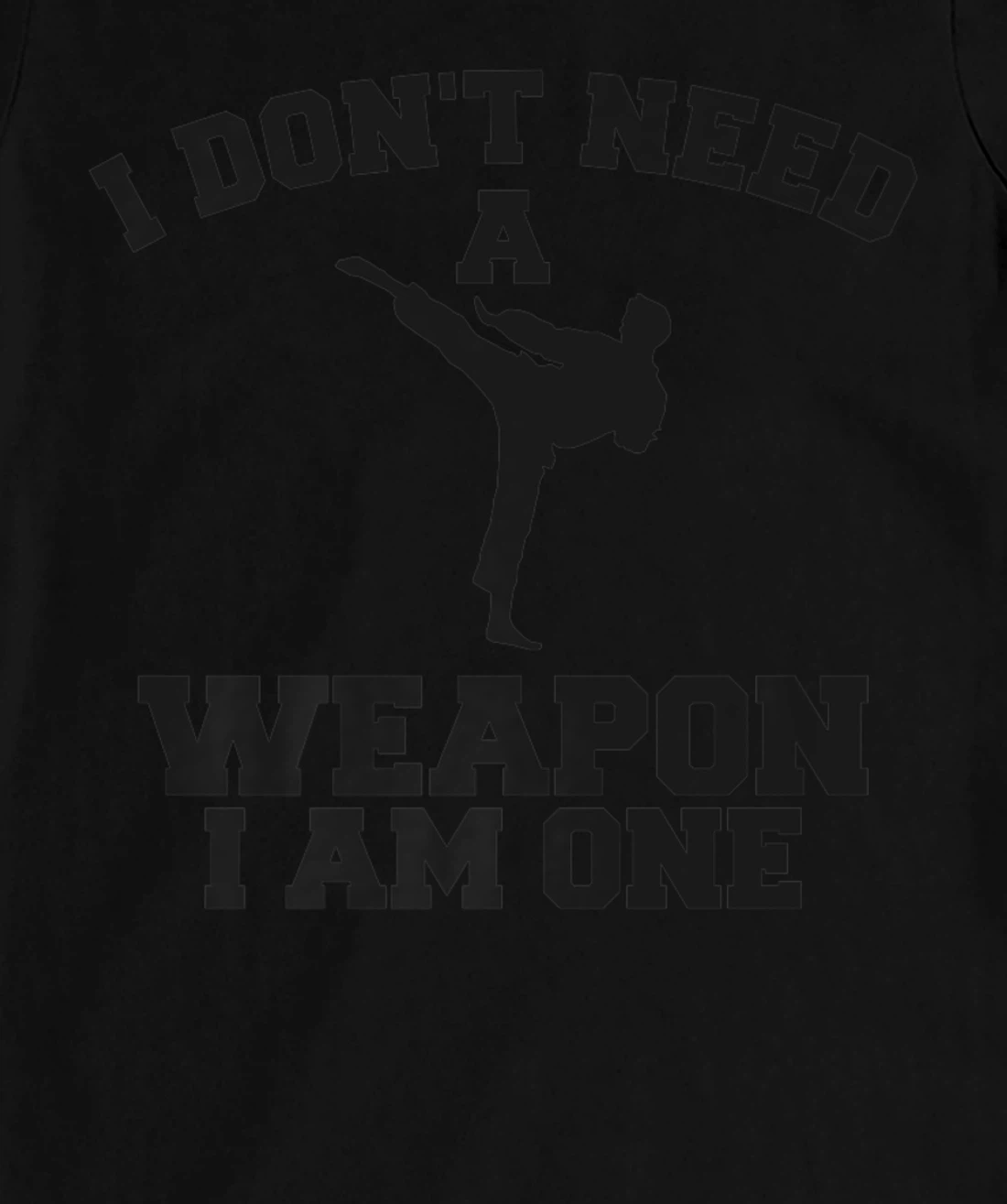 I Don't Need A Weapon I Am One Karate Martial Arts T-Shirt, Women T-Shirt