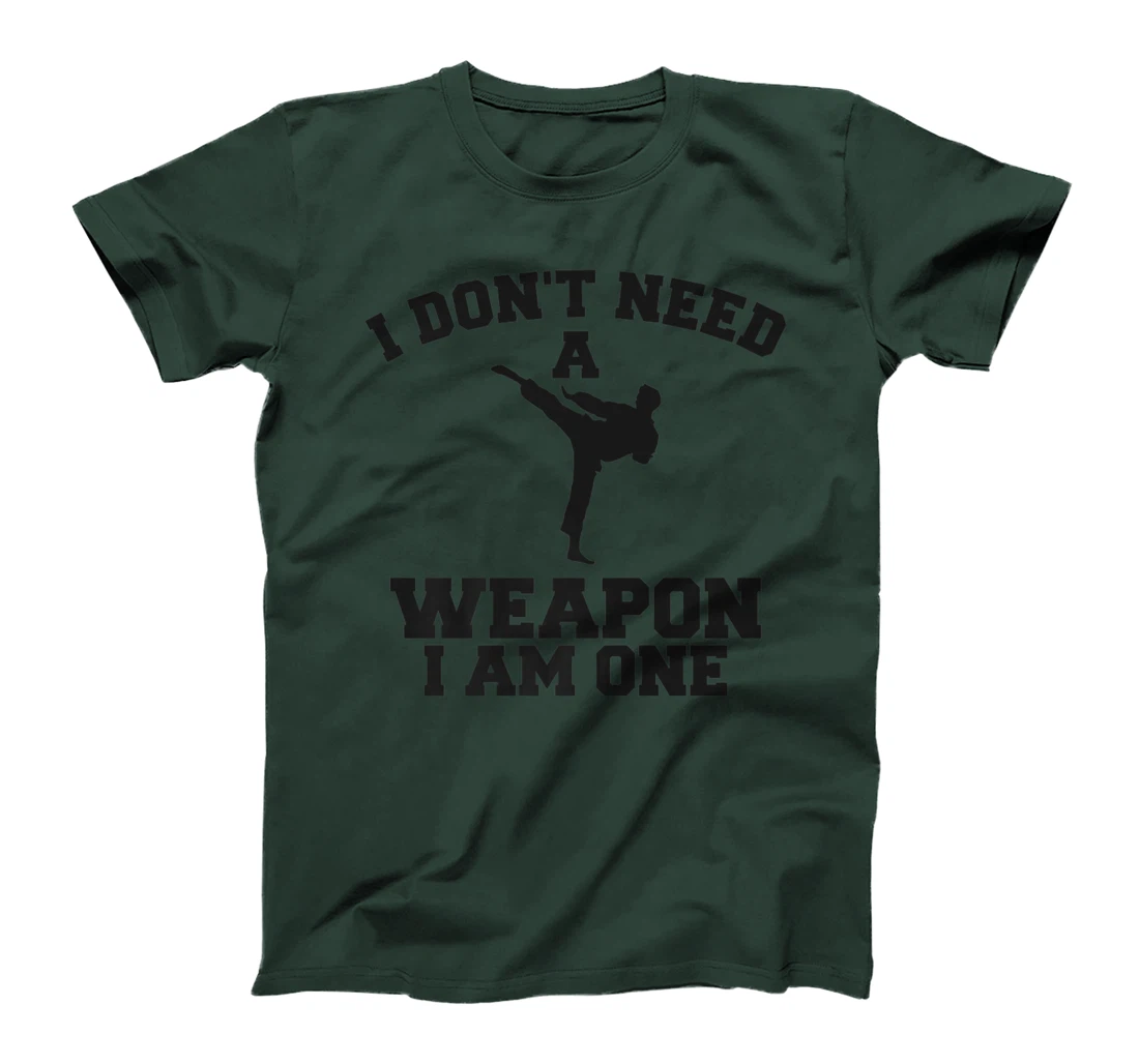 I Don't Need A Weapon I Am One Karate Martial Arts T-Shirt, Women T-Shirt