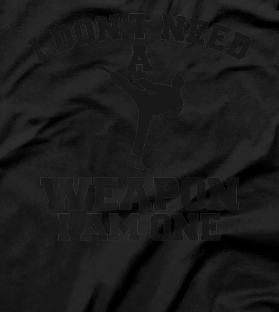 I Don't Need A Weapon I Am One Karate Martial Arts T-Shirt, Women T-Shirt