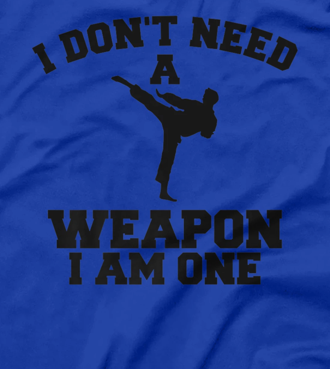 I Don't Need A Weapon I Am One Karate Martial Arts T-Shirt, Women T-Shirt