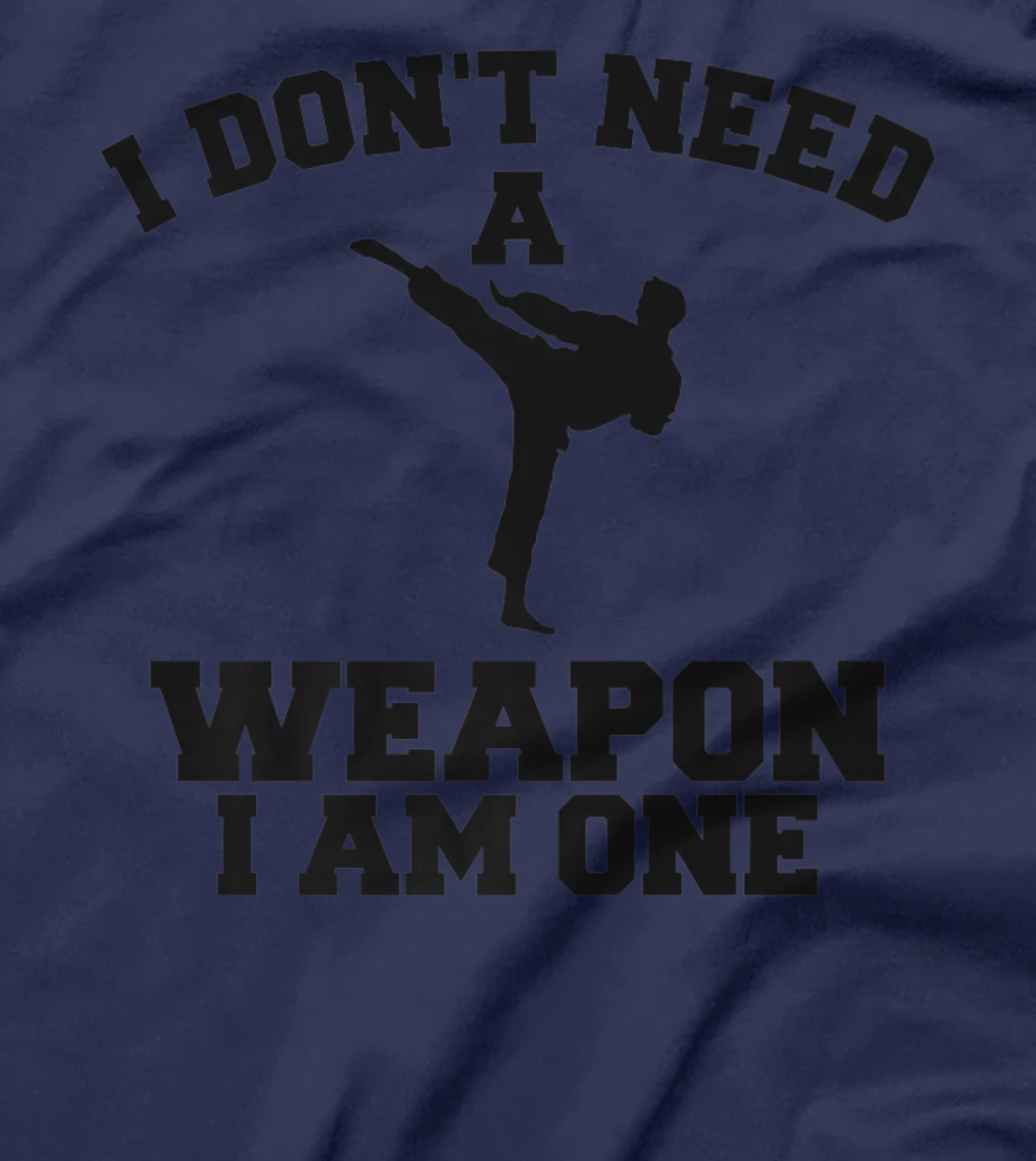 I Don't Need A Weapon I Am One Karate Martial Arts T-Shirt, Women T-Shirt