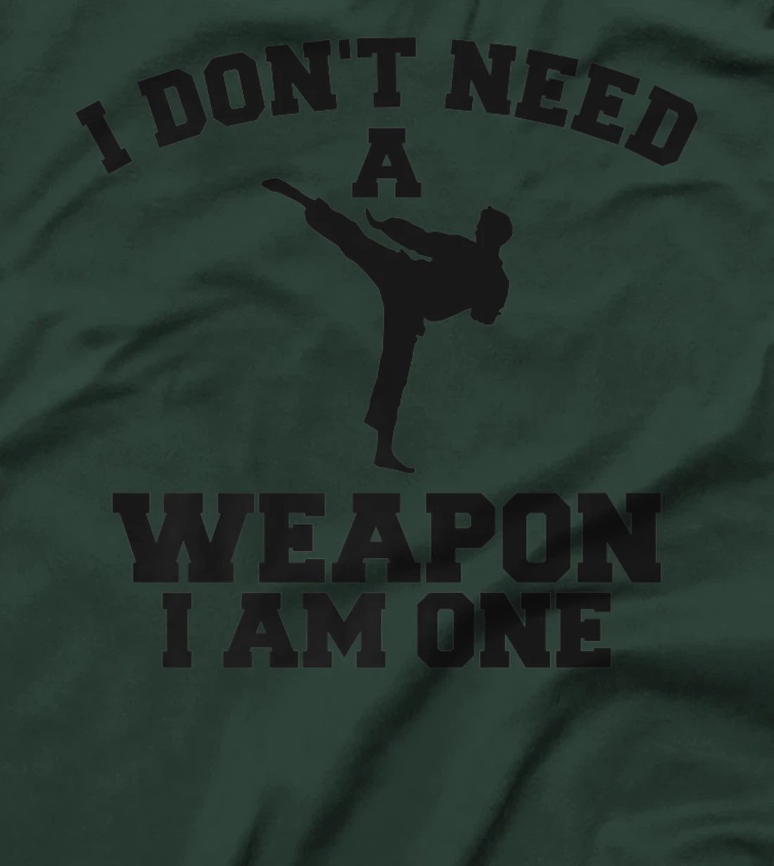I Don't Need A Weapon I Am One Karate Martial Arts T-Shirt, Women T-Shirt