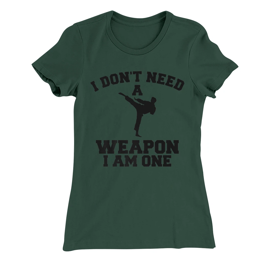 I Don't Need A Weapon I Am One Karate Martial Arts T-Shirt, Women T-Shirt