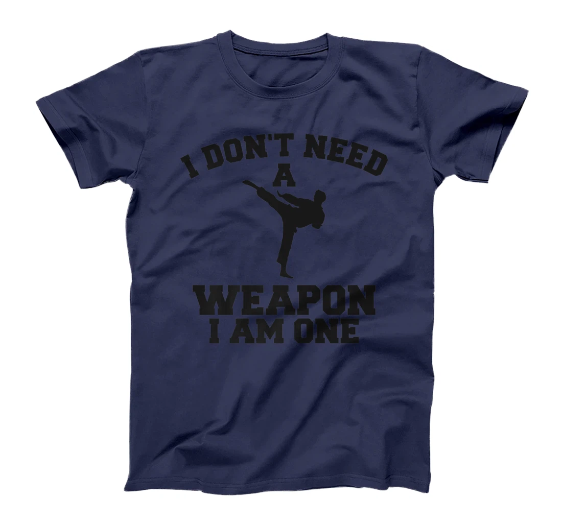 I Don't Need A Weapon I Am One Karate Martial Arts T-Shirt, Women T-Shirt