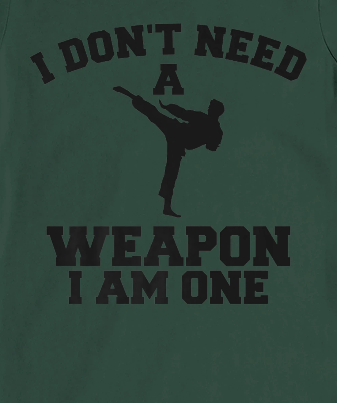 I Don't Need A Weapon I Am One Karate Martial Arts T-Shirt, Women T-Shirt