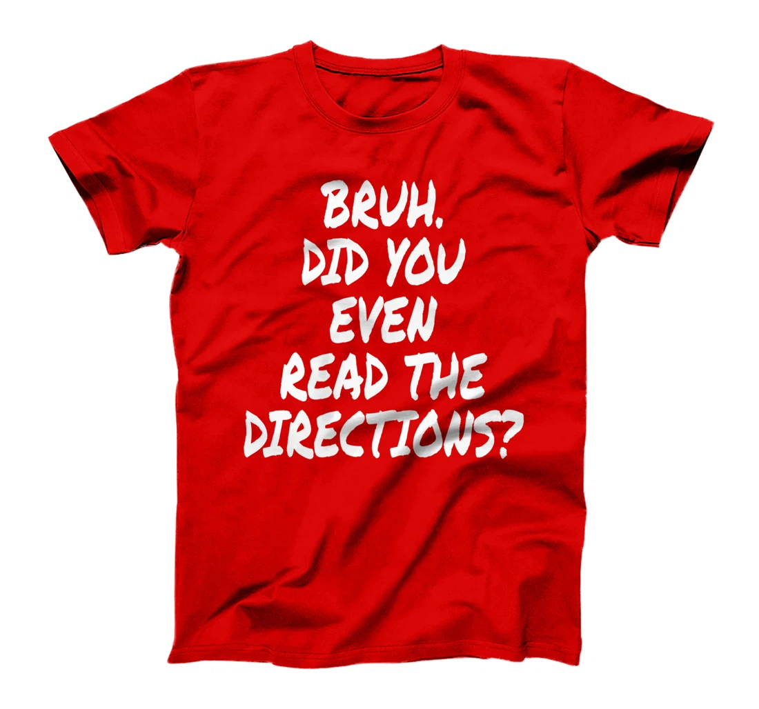 Bruh Did You Even Read The Directions Teacher Saying Quote T-Shirt, Women T-Shirt