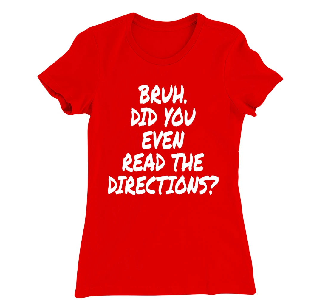Bruh Did You Even Read The Directions Teacher Saying Quote T-Shirt, Women T-Shirt